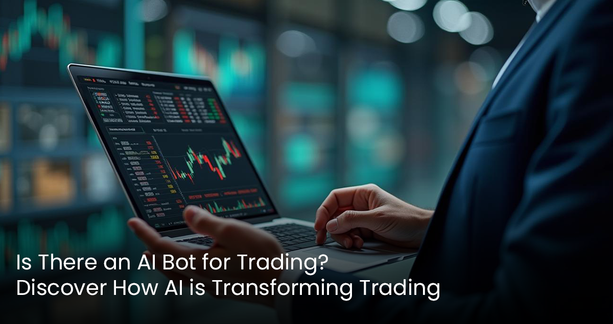 Is There an AI Bot for Trading? & How AI is Transforming Trading