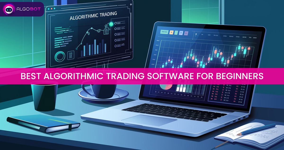 Best Algorithmic Trading Software for Beginners | Top Picks to Start Trading