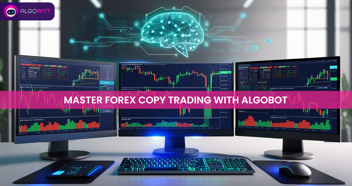 Master Forex Copy Trading with Algobot | AI-Powered Trading