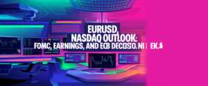 eurusd-nasdaq-outlook-fomc-earnings-and-ecb-decision-risks