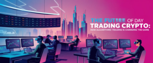 The Future of Day Trading Crypto: How Algorithmic Trading is Changing the Game