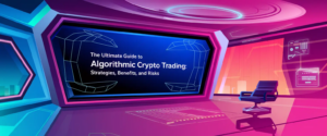 The Ultimate Guide to Algorithmic Crypto Trading: Strategies, Benefits, and Risks