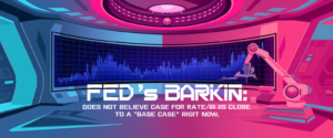 Fed’s Barkin: Does Not Believe Case For Rate Hike Is Close To A 'Base Case' Right Now