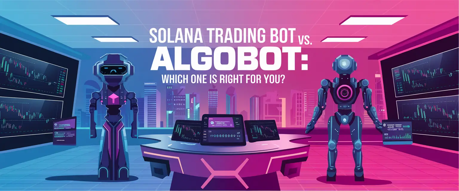 Solana Trading Bot vs. AlgoBot: Which One is Right for You