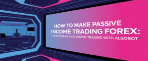 How to Make Passive Income Trading Forex Easily